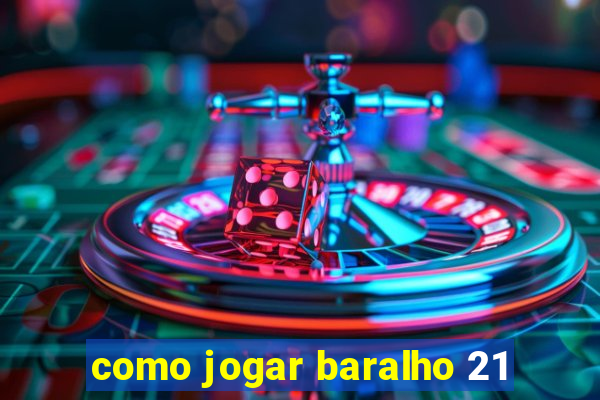 como jogar baralho 21